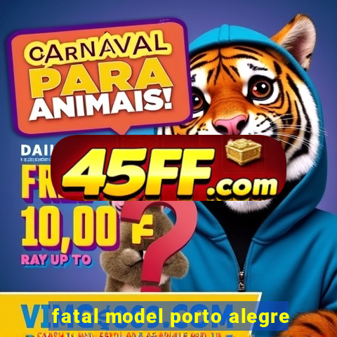 fatal model porto alegre